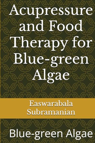 Acupressure and Food Therapy for Blue-green Algae: Blue-green Algae (Common People Medical Books - Part 1, Band 247) von Independently published